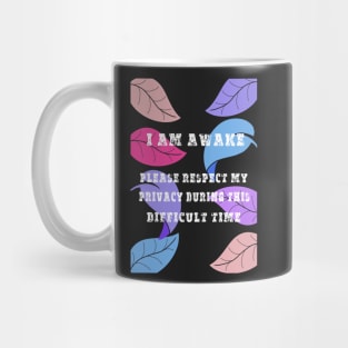 am awake, please respect my privacy during this difficult time - funny Mug